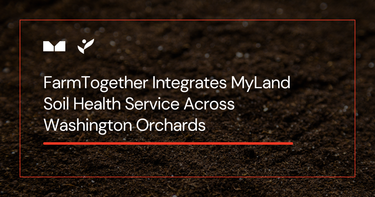 FarmTogether Integrates MyLand Soil Health Service Across Washington Orchards