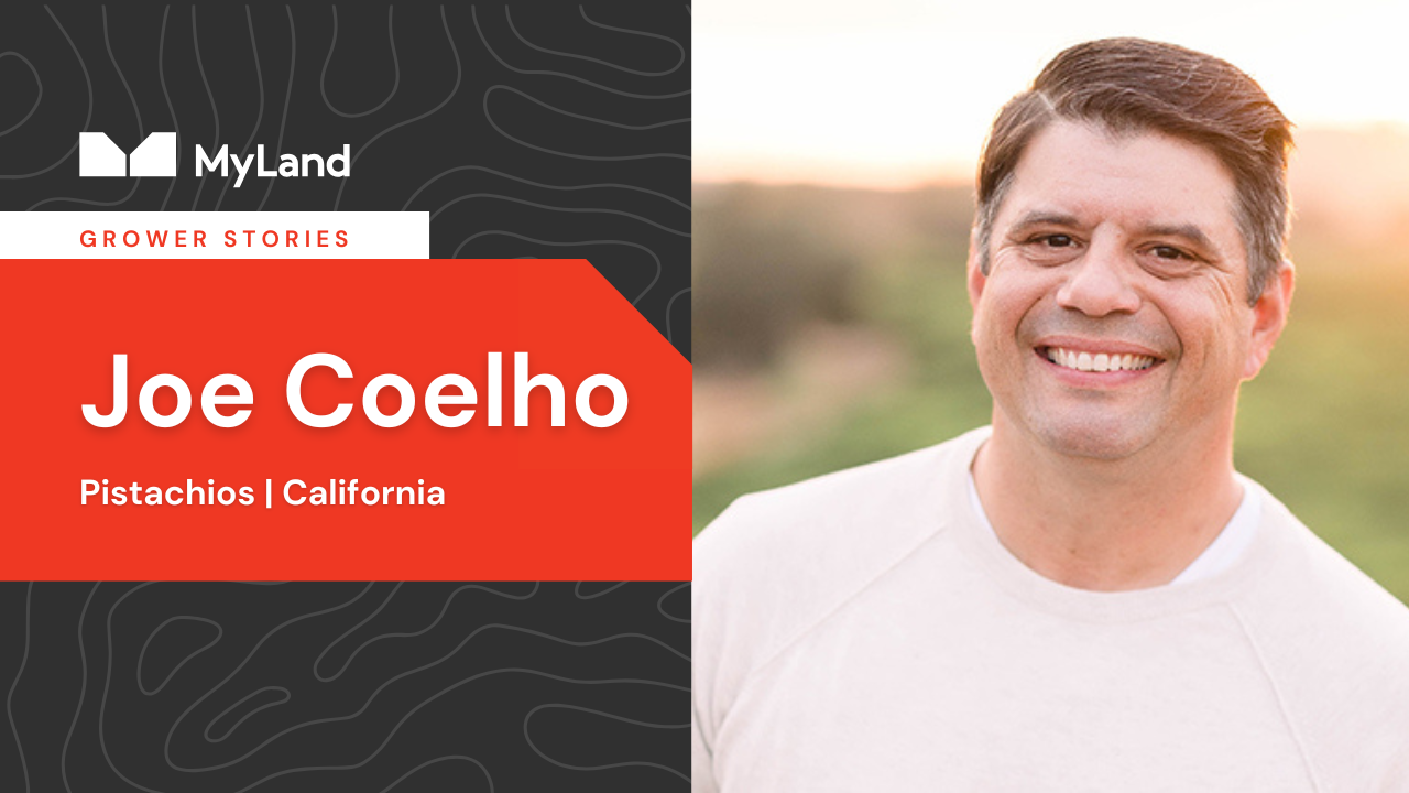 Pistachio and almond farmer Joe Coelho's headshot with the text "MyLand. GROWER STORY. Joe Coelho Pistachios | California."